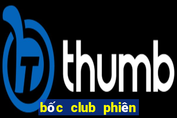 bốc club phiên bản mới