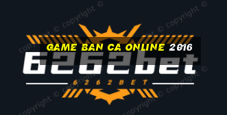 game ban ca online 2016