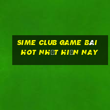 Sime Club Game Bài Hot Nhất Hiện Nay