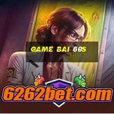 game bai 60s