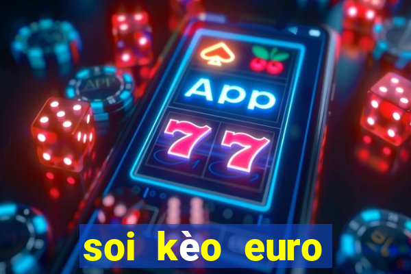 soi kèo euro tối nay