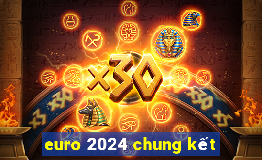 euro 2024 chung kết