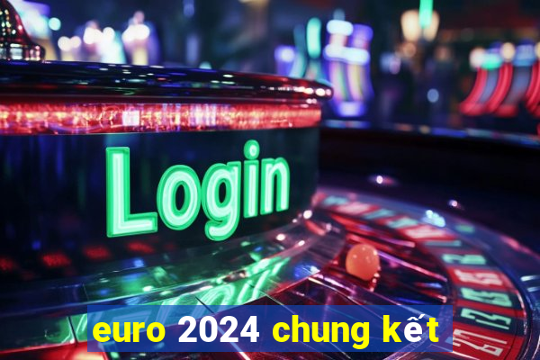 euro 2024 chung kết