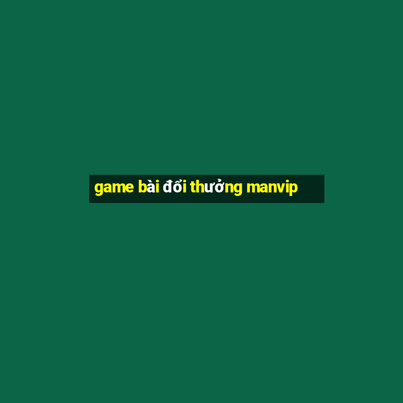 game bài đổi thưởng manvip