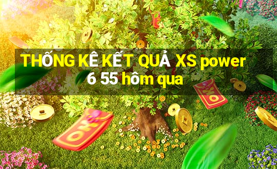 THỐNG KÊ KẾT QUẢ XS power 6 55 hôm qua