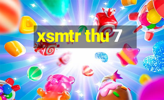 xsmtr thu 7