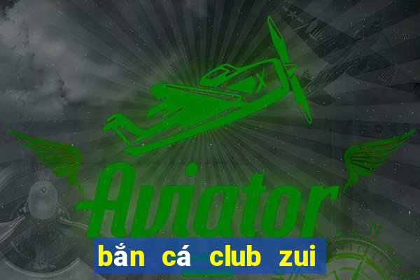 bắn cá club zui doi thuong online 2019