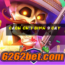 cách chơi binh 9 cây