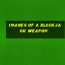 images of a blackjack weapon