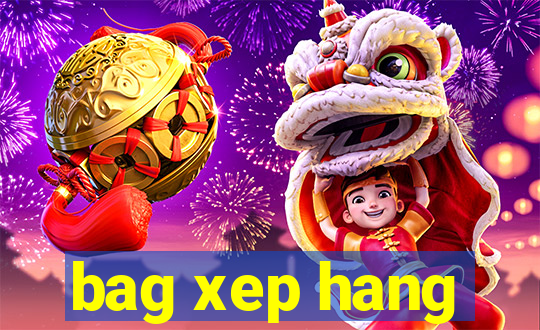 bag xep hang