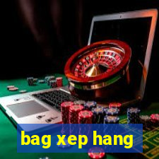 bag xep hang