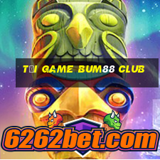 tải game bum88 club