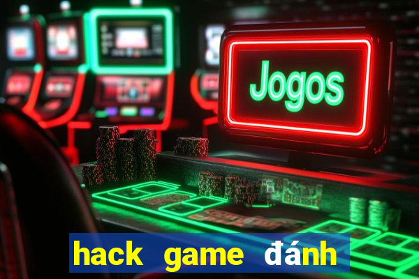 hack game đánh bài tiến lên