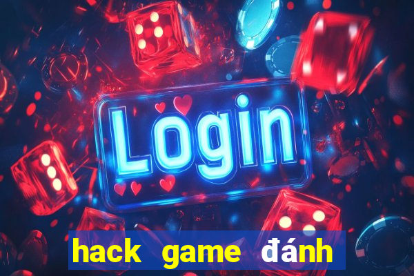 hack game đánh bài tiến lên