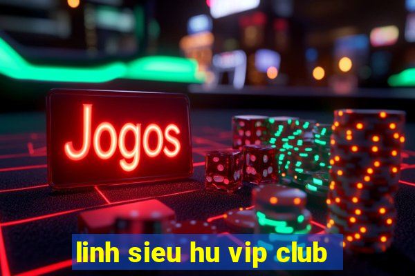 linh sieu hu vip club