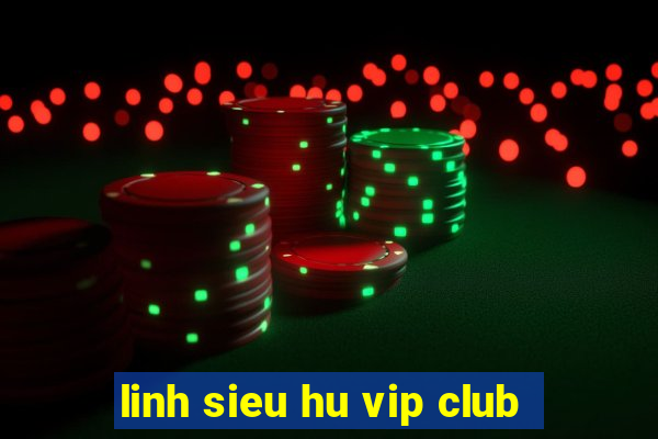 linh sieu hu vip club