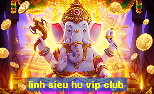 linh sieu hu vip club