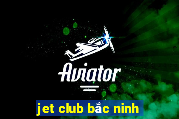 jet club bắc ninh