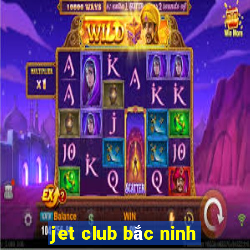 jet club bắc ninh