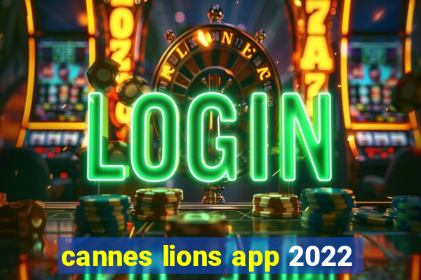 cannes lions app 2022