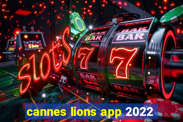 cannes lions app 2022