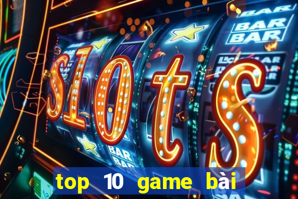 top 10 game bài đổi thưởng bgdc