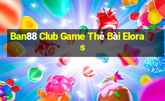 Ban88 Club Game Thẻ Bài Eloras