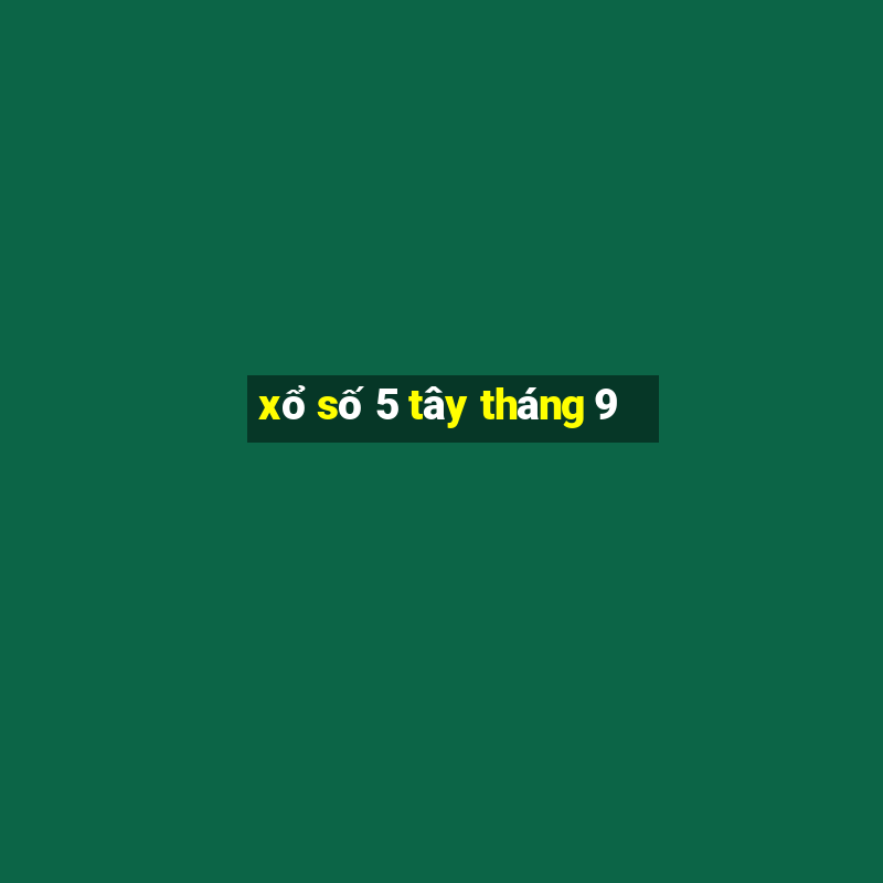 xổ số 5 tây tháng 9