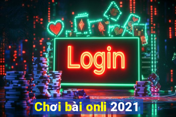 Chơi bài onli 2021