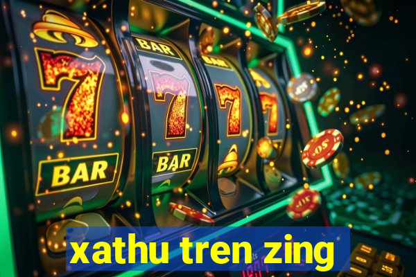 xathu tren zing