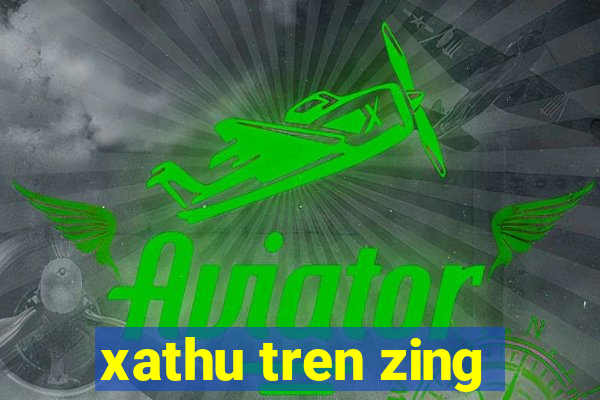 xathu tren zing