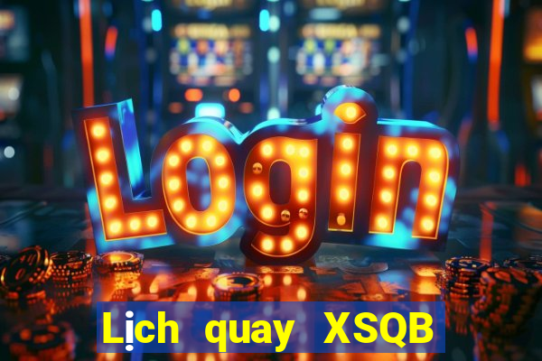 Lịch quay XSQB ngày mai