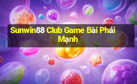 Sunwin88 Club Game Bài Phái Mạnh