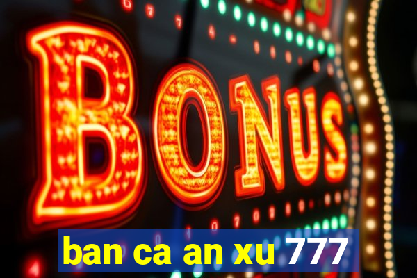 ban ca an xu 777