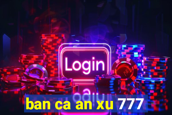 ban ca an xu 777