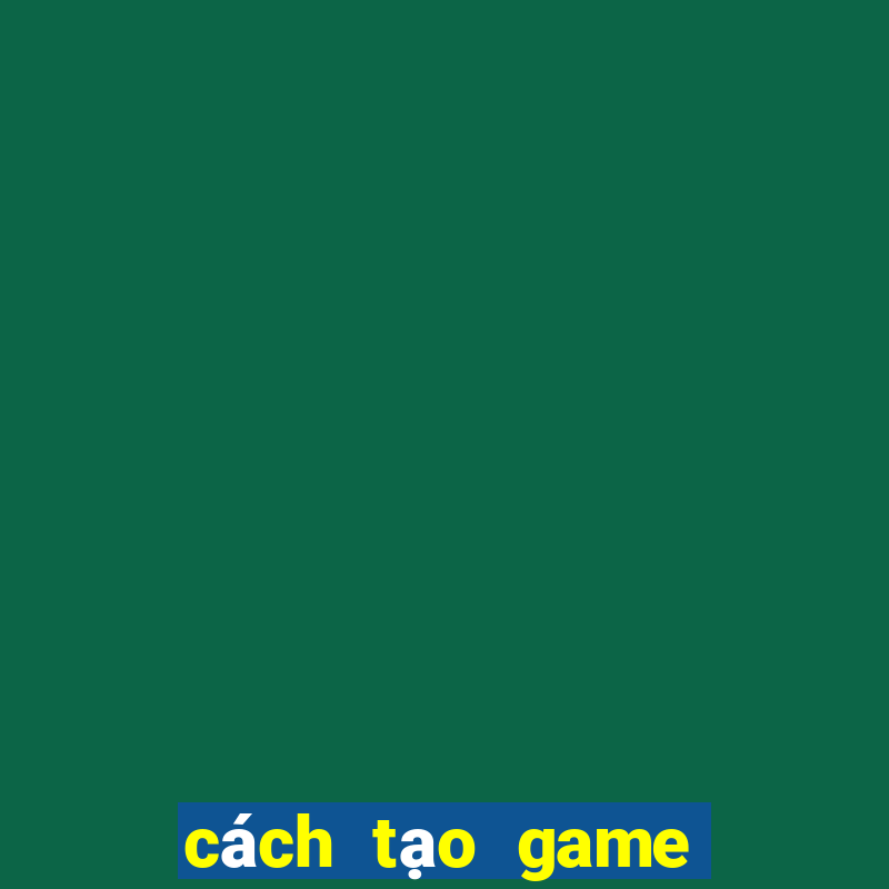 cách tạo game tài xỉu