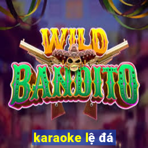 karaoke lệ đá