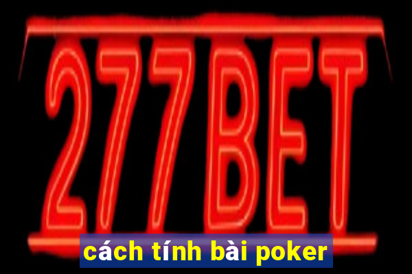 cách tính bài poker