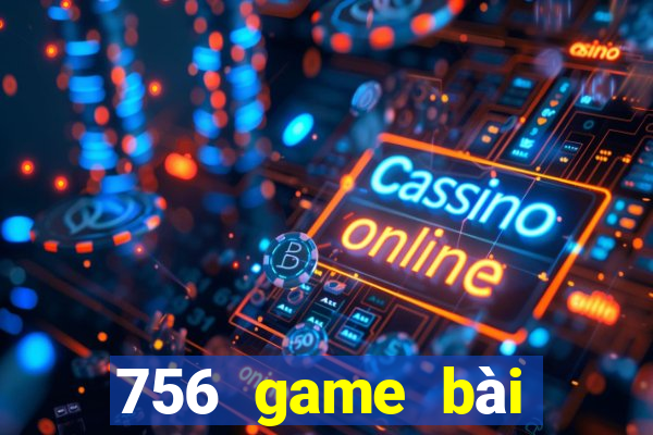 756 game bài phiên bản cập nhật