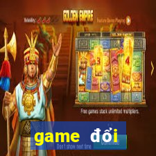 game đổi thưởng uy tín 2024