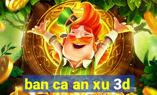 ban ca an xu 3d