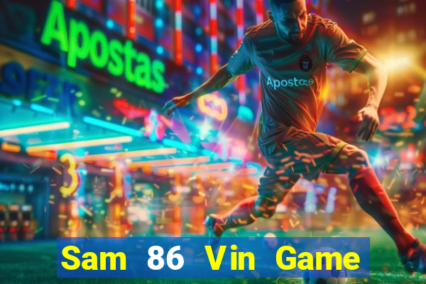 Sam 86 Vin Game Bài Online Đổi Thưởng