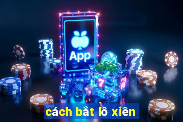 cách bắt lô xiên