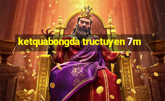 ketquabongda tructuyen 7m