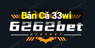 Bắn Cá 33wi