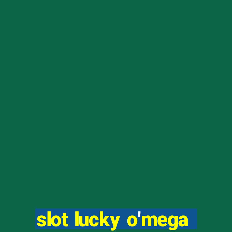 slot lucky o'mega