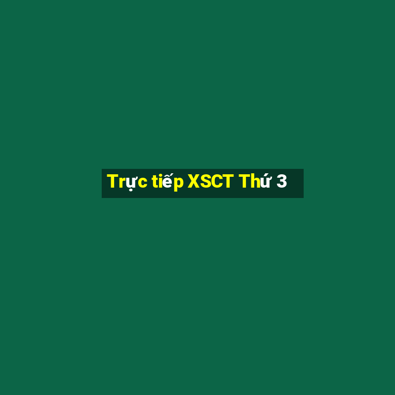 Trực tiếp XSCT Thứ 3