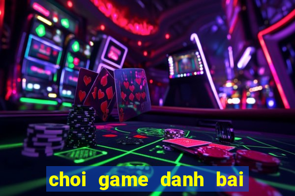 choi game danh bai 52 la