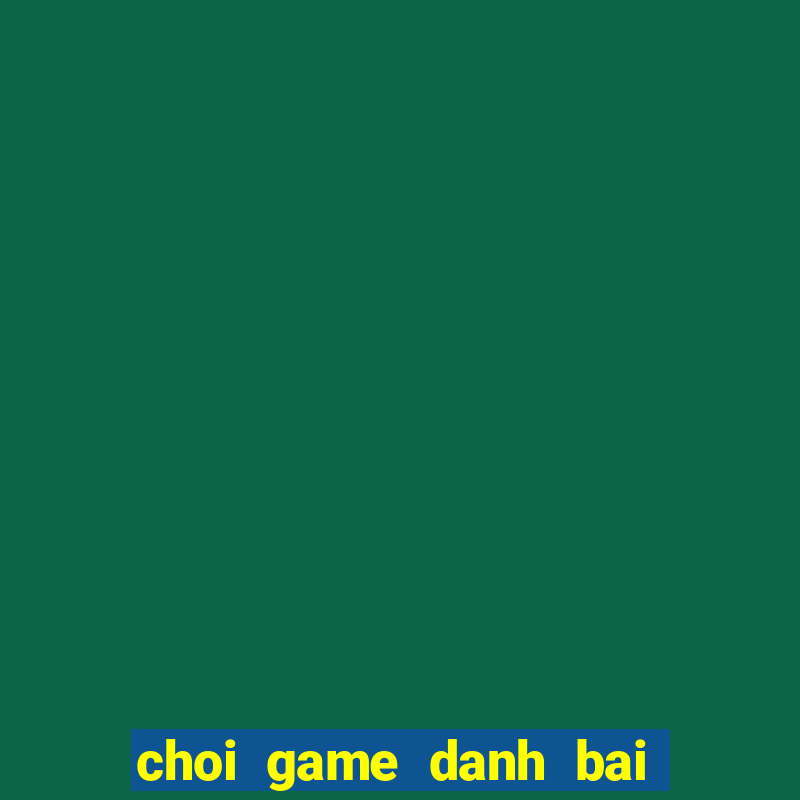 choi game danh bai 52 la