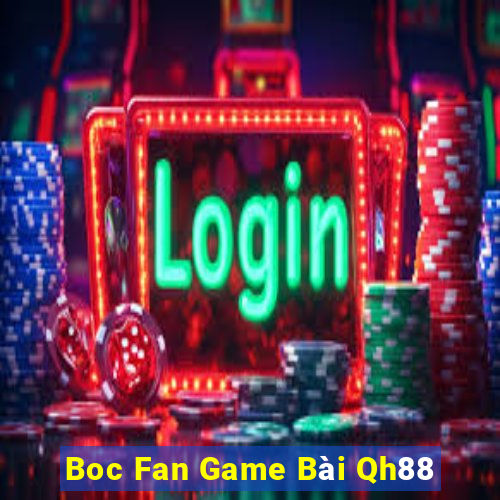 Boc Fan Game Bài Qh88